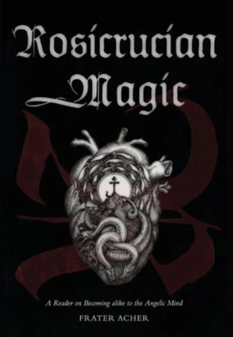 Rosicrucian Magic: A Reader on Becoming Alike to the Angelic Mind