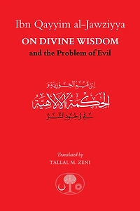 Ibn Qayyim al-Jawziyya on Divine Wisdom and the Problem of Evil