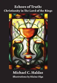 Echoes of Truth: Christianity in The Lord of the Rings - Illustrated Edition