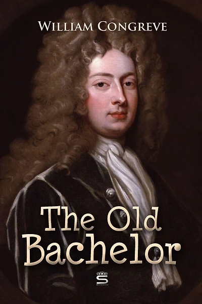 The Old Bachelor A Comedy