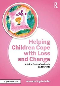 Helping Children Cope with Loss and Change: A Guide for Professionals Parents
