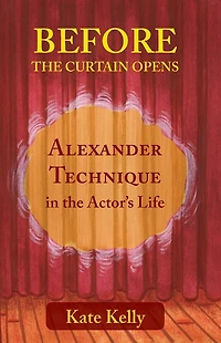 Before the Curtain Opens: Alexander Technique Actor's Life