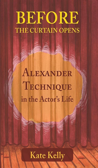 Before the Curtain Opens: Alexander Technique Actor's Life