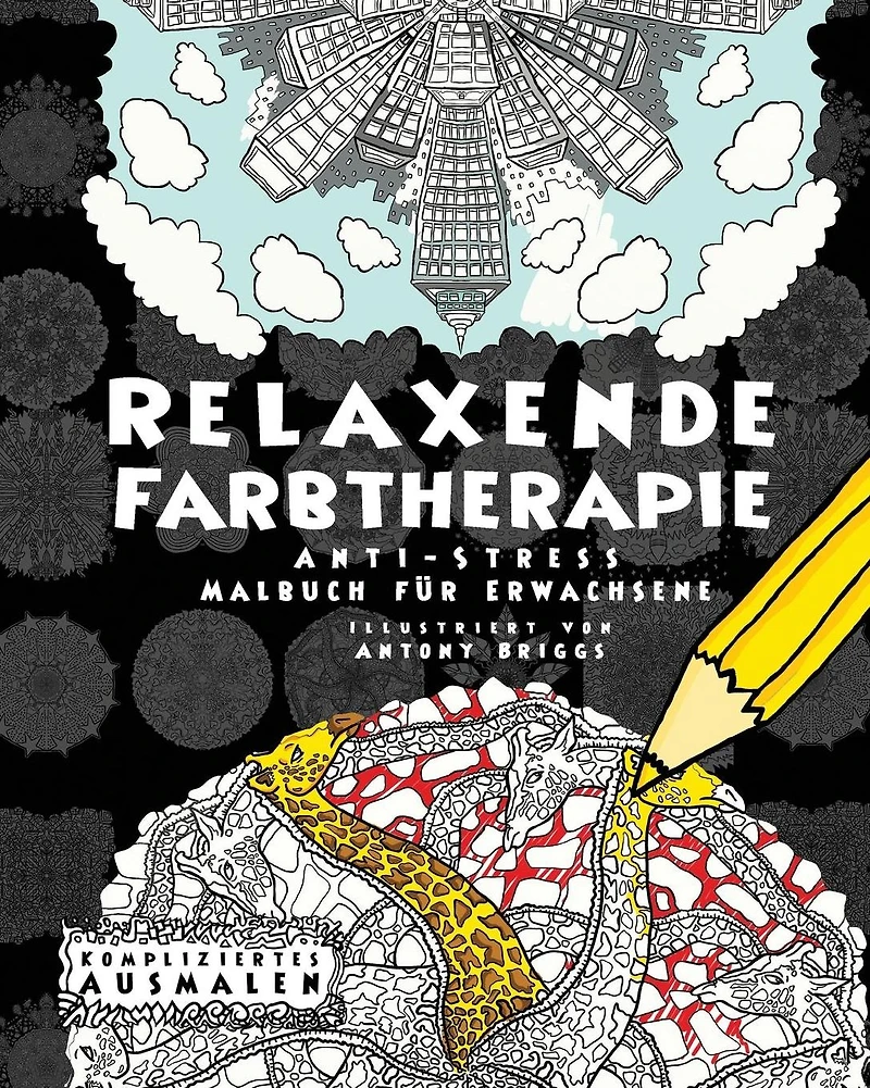 Relaxende Farbtherapie: Anti-Stress Malbuch f�r Erwachsene
