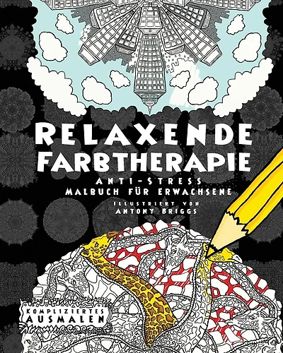 Relaxende Farbtherapie: Anti-Stress Malbuch f�r Erwachsene
