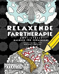 Relaxende Farbtherapie: Anti-Stress Malbuch fï¿½r Erwachsene