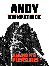 Unknown Pleasures: Collected writing on life, death, climbing and everything between