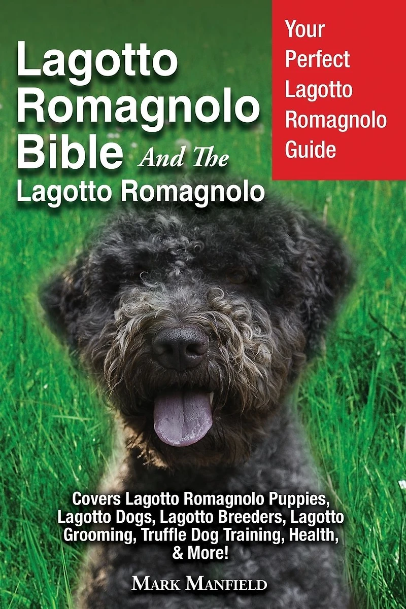 Lagotto Romagnolo Bible And The Romagnolo: Your Perfect Guide Covers Puppies, Dogs, Breeders, Grooming, Truffle Dog Training, Health, & More!