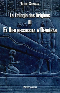 La Trilogie des Origines III - Et Dieu ressuscita ï¿½ Dendï¿½rah