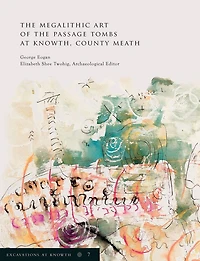 Excavations at Knowth Volume 7: The Megalithic Art of the Passage Tombs at Knowth, Co. Meath