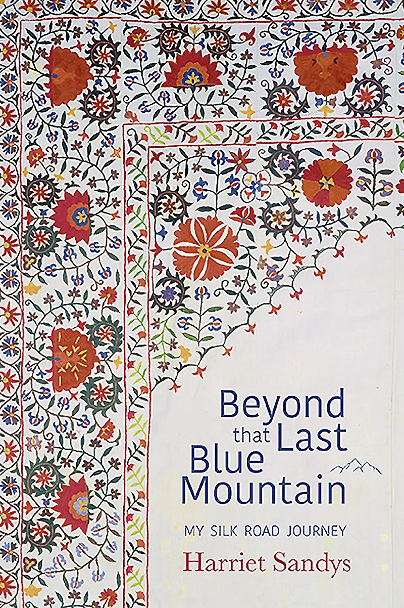 Beyond That Last Blue Mountain: My Silk Road Journey