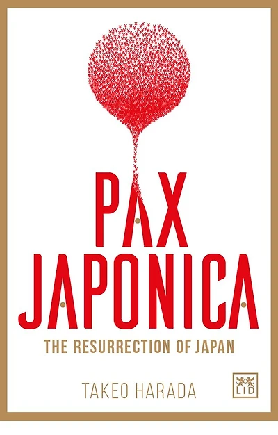 Pax Japonica: The Resurrection of Japan