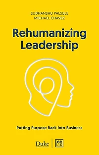Rehumanizing Leadership: Putting purpose and meaning back into business