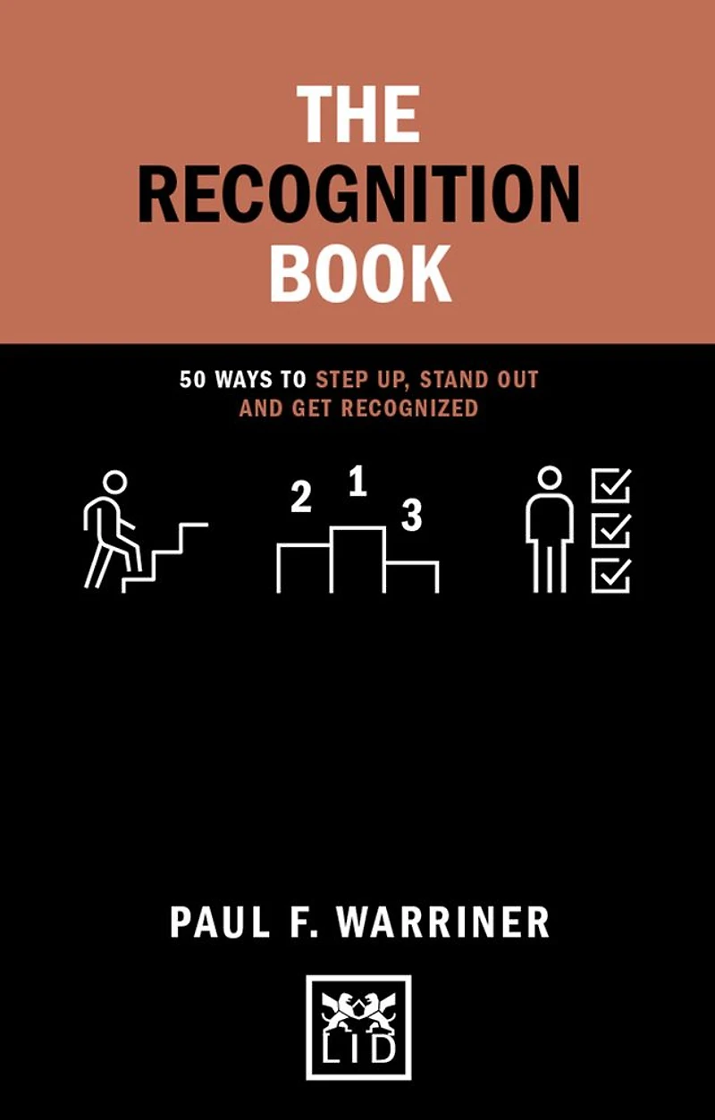 The Recognition Book: 50 Ways to Step Up, Stand Out and Get Recognized