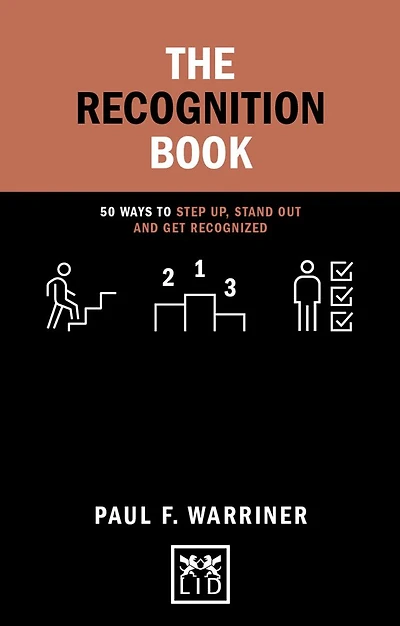 The Recognition Book: 50 Ways to Step Up, Stand Out and Get Recognized