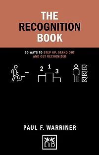 The Recognition Book: 50 Ways to Step Up, Stand Out and Get Recognized