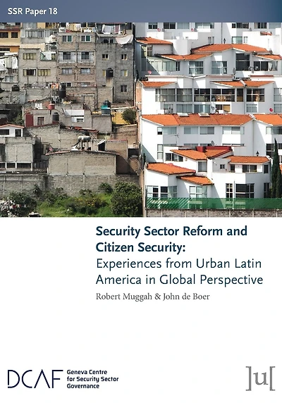 Security Sector Reform and Citizen Security: Experiences from Urban Latin America in Global Perspective