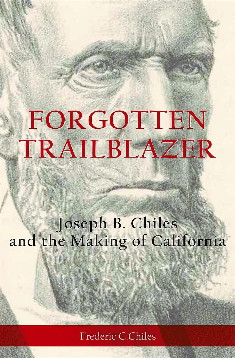 Forgotten Trailblazer: Joseph B. Chiles and the Making of California