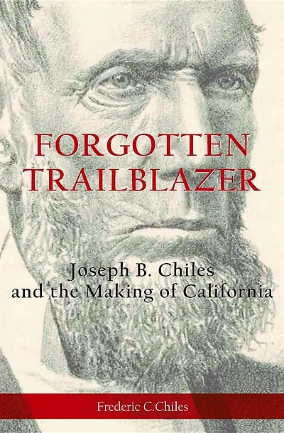 Forgotten Trailblazer: Joseph B. Chiles and the Making of California