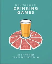 The Little Book of Drinking Games: 50 of the Best to get the Party Going