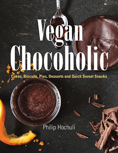 Vegan Chocoholic: Cakes, Cookies, Pies, Desserts and Quick Sweet Snacks