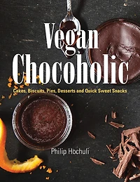 Vegan Chocoholic: Cakes, Cookies, Pies, Desserts and Quick Sweet Snacks
