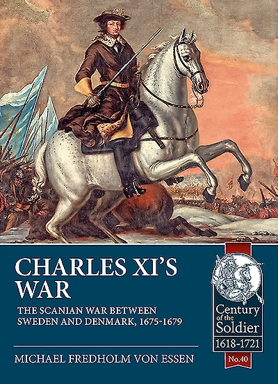 Charles XI's War: The Scanian War Between Sweden and Denmark, 1675-1679