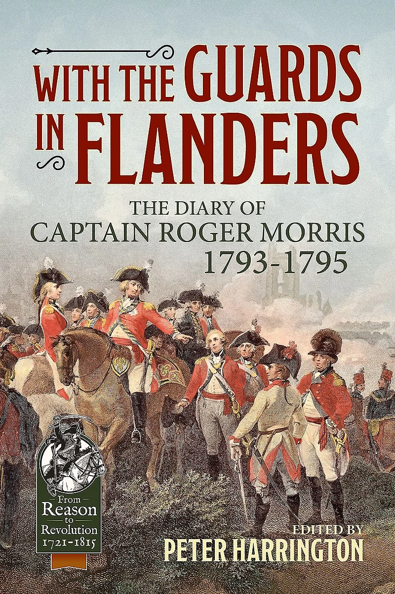With the Guards in Flanders: The Diary of Captain Roger Morris, 1793-1795