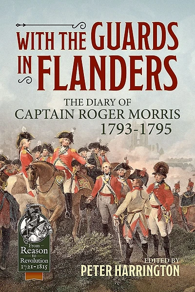 With the Guards in Flanders: The Diary of Captain Roger Morris, 1793-1795