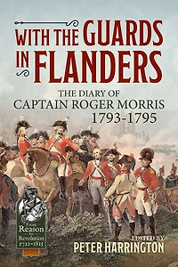 With the Guards in Flanders: The Diary of Captain Roger Morris, 1793-1795