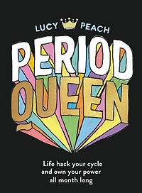 Period Queen: Life hack your cycle and own power all month long