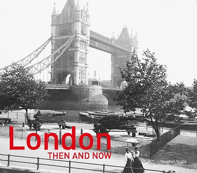 London Then and Now®: Revised Second Edition (Then and Now)