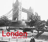 London Then and Now®: Revised Second Edition (Then and Now)