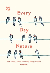 Every Day Nature: How Noticing Nature can Quietly Change Your Life