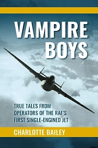 Vampire Boys: True Tales from Operators of the RAF's First Single-Engined Jet