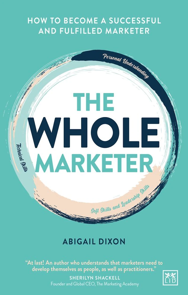 The Whole Marketer: How to Become a Successful and Fulfilled Marketer