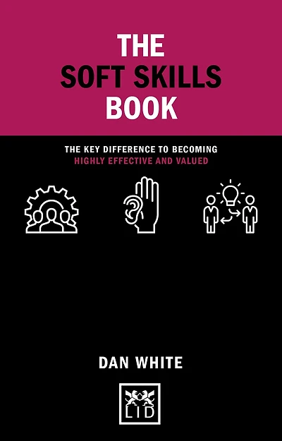 The Soft Skills Book: key difference to becoming highly effective and valued