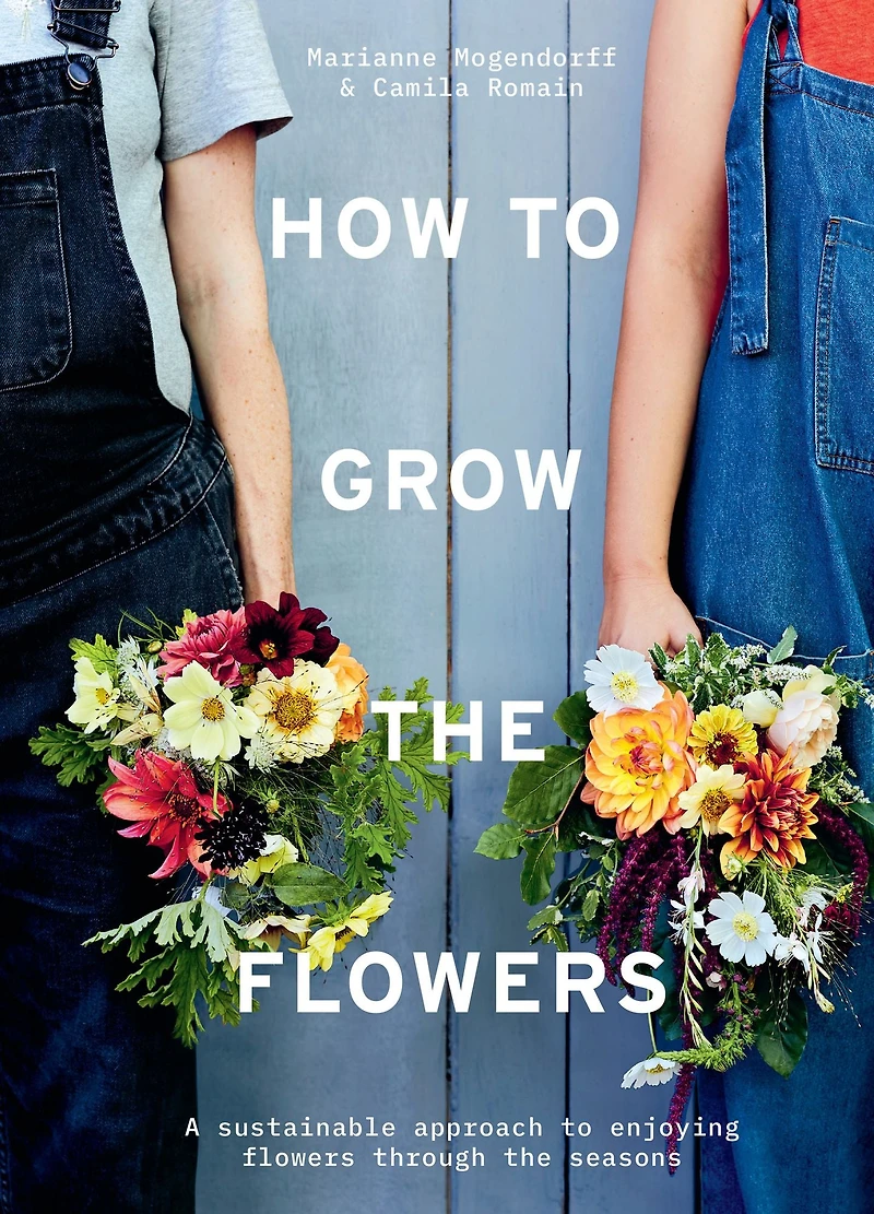 How to Grow the Flowers: A sustainable approach enjoying flowers through seasons