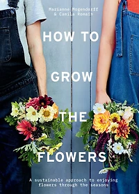 How to Grow the Flowers: A sustainable approach enjoying flowers through seasons