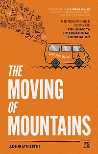 the Moving of Mountains: Remarkable Story Agastya International Foundation