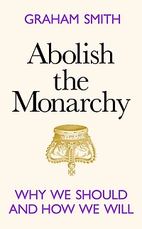 Abolish the Monarchy: Why we should and how will