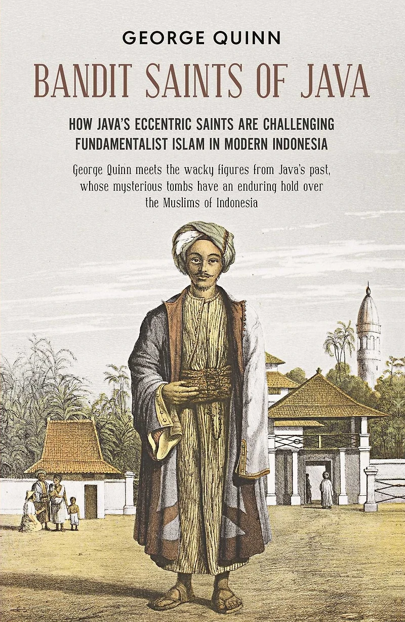 Bandit saints of Java: How Java's eccentric are challenging fundamentalist Islam modern Indonesia
