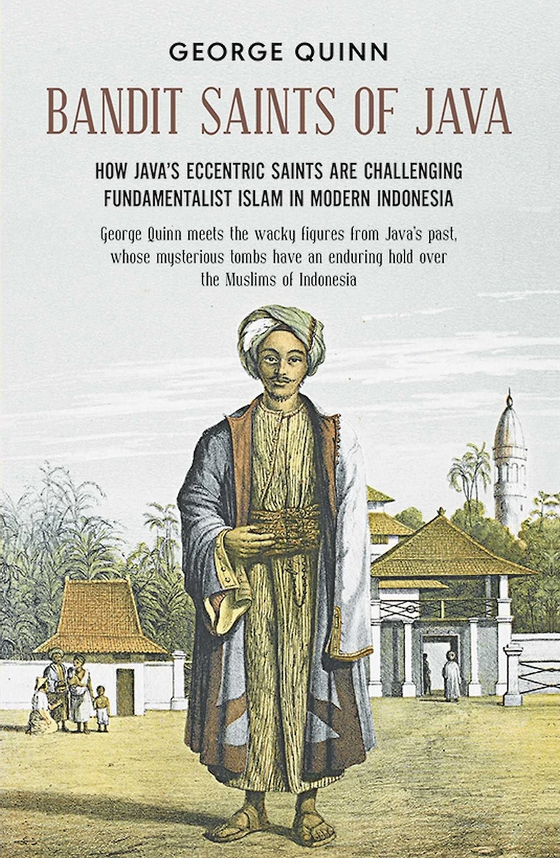 Bandit saints of Java: How Java's eccentric are challenging fundamentalist Islam modern Indonesia