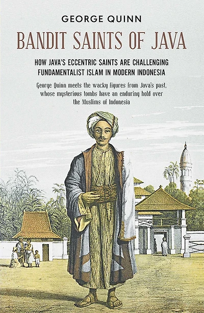 Bandit saints of Java: How Java's eccentric are challenging fundamentalist Islam modern Indonesia