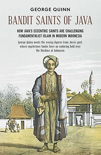 Bandit saints of Java: How Java's eccentric are challenging fundamentalist Islam modern Indonesia