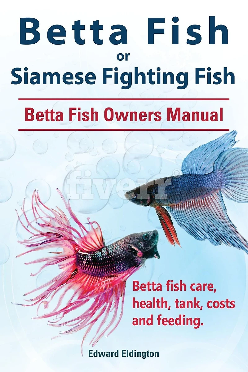 Betta fish or Siamese Fighting Fish. Owners Manual. care, health, tank, costs and feeding.