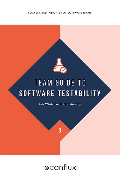 Team Guide to software Testability: Better through greater testability