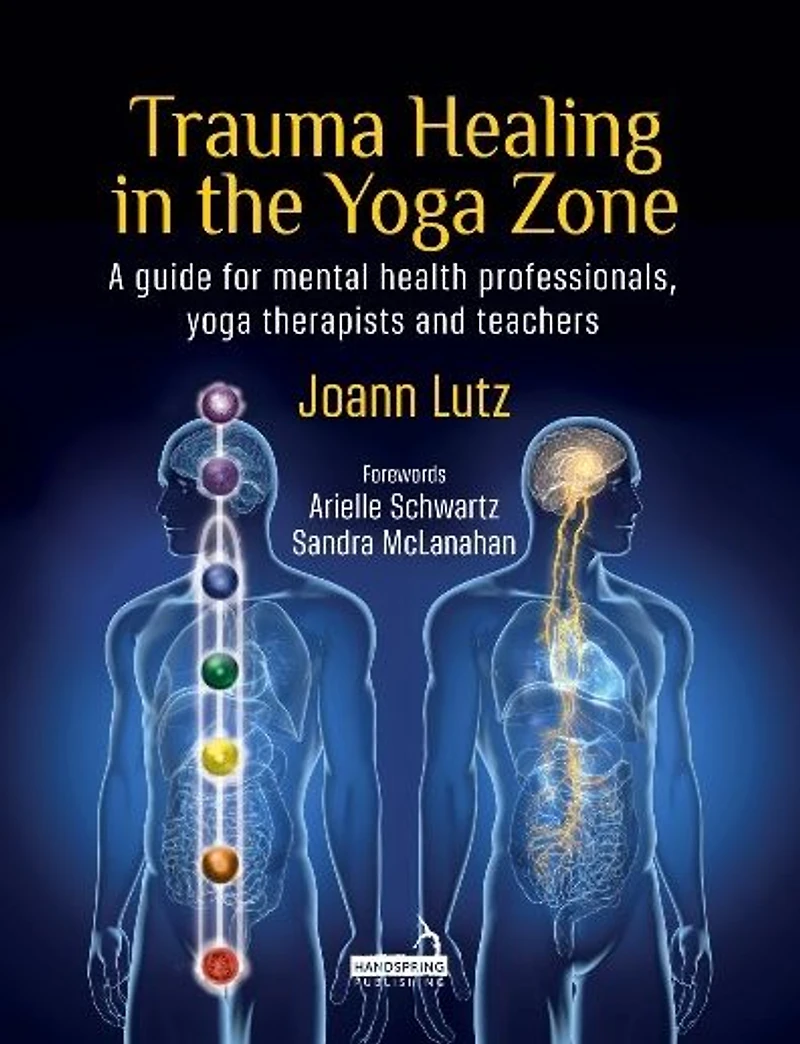 Trauma Healing the Yoga Zone: A Guide for Mental Health Professionals, Therapists and Teachers