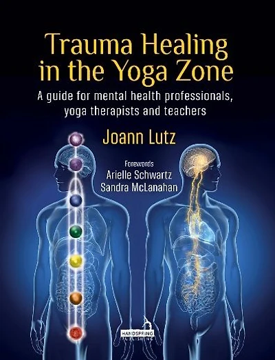 Trauma Healing the Yoga Zone: A Guide for Mental Health Professionals, Therapists and Teachers