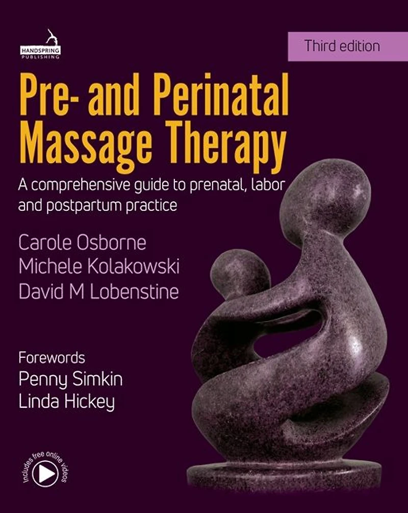 Pre- and Perinatal Massage Therapy: A Comprehensive Guide to Prenatal, Labor Postpartum Practice
